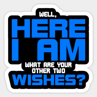 Well here I am,any other wishes? Sticker